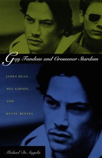 gay fandom and crossover stardom,james dean, mel gibson, and keanu reeves