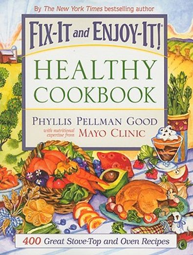 Fix-It and Enjoy-It Healthy Cookbook: 400 Great Stove-Top and Oven Recipes (en Inglés)