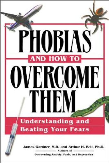 phobias and how to overcome them,understanding and beating your fears