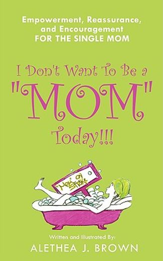 i don´t want to be a ´mom´ today!!!,empowerment, reassurance, and encouragement for the single mom
