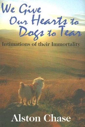 we give our hearts to dogs to tear,intimations of their immortality