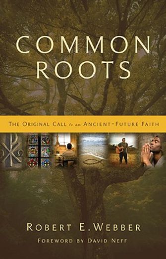 common roots,the original call to an ancient-future faith