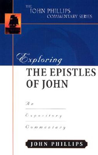 exploring the epistles of john,an expository commentary