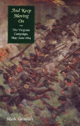 and keep moving on,the virginia campaign, may-june 1864