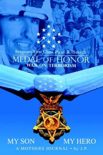 my son my hero: a mothers journal,sergeant first class paul r. smith medal of honor war on terrorism
