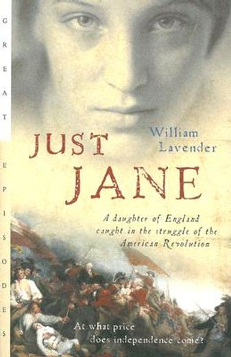 just jane,a daughter of england caught in the struggle of the american revolution (en Inglés)