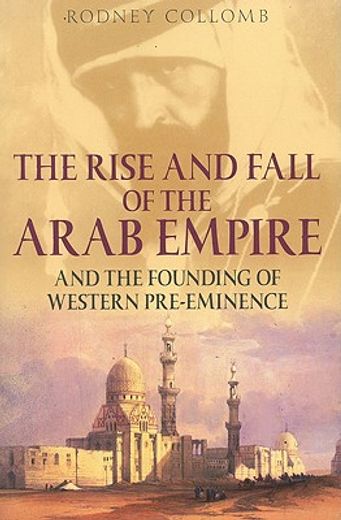 the rise and fall of the arab empire,and the founding of western pre-eminence