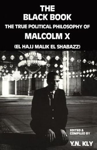 the black book,the true political philosophy of malcolm x, el hajj malik el shabazz