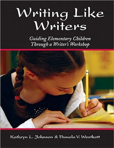 writing like writers,guiding elementary children through a writer´s workshop