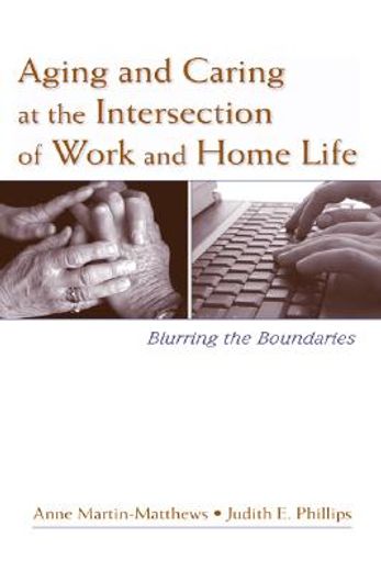 aging and caring at the intersection of work and home life,blurring the boundaries