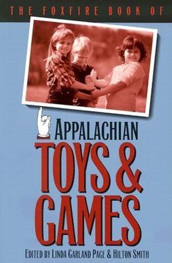 the foxfire book of appalachian toys & games (en Inglés)