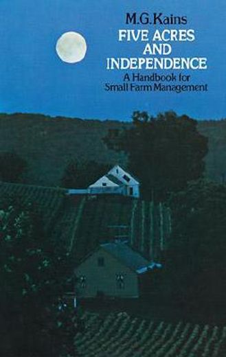 five acres and independence,a handbook for small farm management
