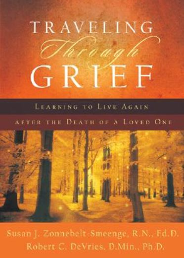 traveling through grief,learning to live again after the death of a loved one (en Inglés)