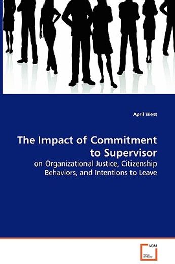 impact of commitment to supervisor - on organizational justice, citizenship behaviors, and intention