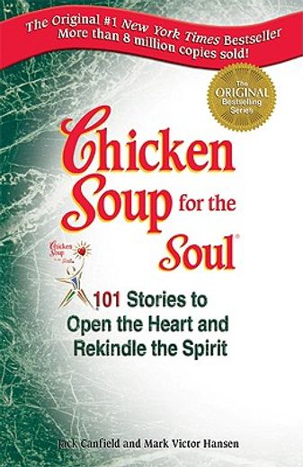 chicken soup for the soul,101 stories to open the heart & rekindle the spirit