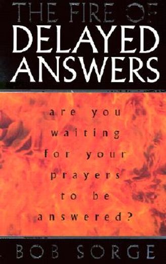 the fire of delayed answers: are you waiting for your prayers to be answered? (in English)