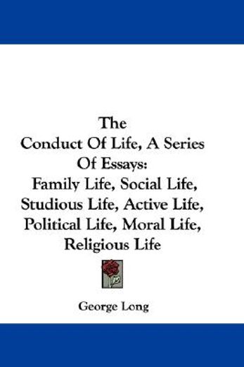 the conduct of life, a series of essays: