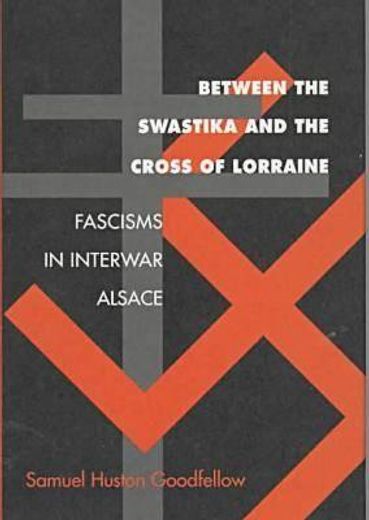 between the swastika and the cross of lorraine,fascisms in interwar alsace