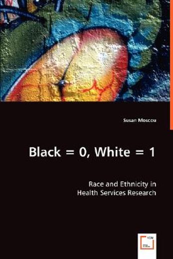 black = 0, white = 1,race and ethnicity in health services research