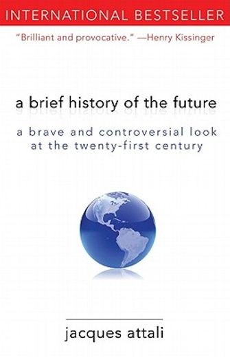 a brief history of the future,a brave and controversial look at the twenty-first century