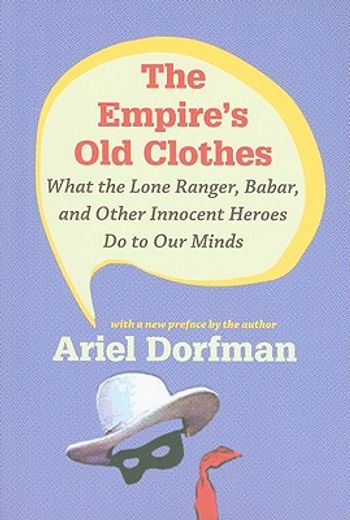 the empire’s old clothes,what the lone ranger, babar, and other innocent heroes do to our minds