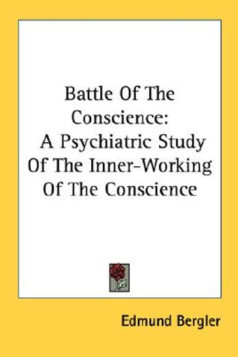 the battle of the conscience,a psychiatric study of the inner-working of the conscience