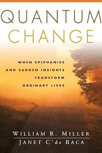quantum change,when epiphanies and sudden insights transform ordinary lives