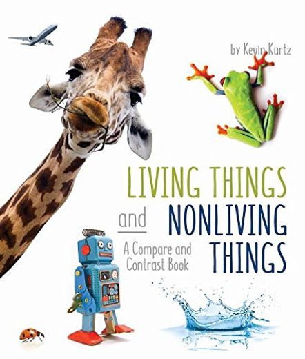 Living Things and Nonliving Things: A Compare and Contrast Book (en Inglés)