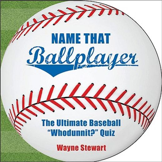 name that ballplayer,the ultimate baseball "whodunnit?" quiz book