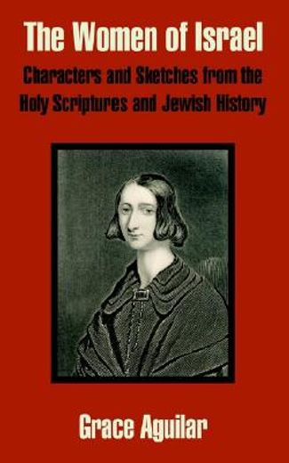 the women of israel,characters and sketches from the holy scriptures and jewish history