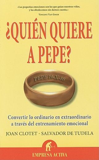 Quien Quiere A Pepe?: Convertir Lo Ordinario en Extraordinario A Traves del Entrenamiento Emocional