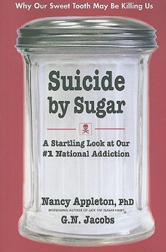 suicide by sugar,a startling look at our #1 national addiction (en Inglés)