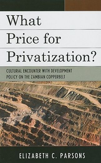 what price for privatization?,cultural encounter with development policy on the zambian copperbelt