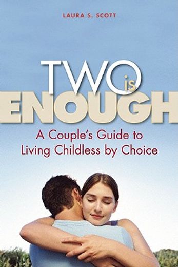 two is enough,a couple´s guide to living childless by choice