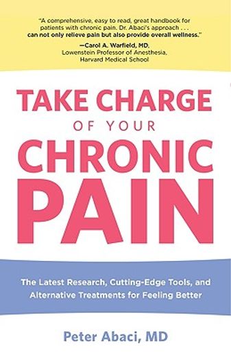 take charge of your chronic pain,the latest research, cutting-edge tools, and alternative treatments for feeling better (en Inglés)