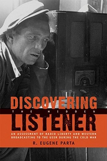 discovering the hidden listener,an assessment of radio liberty and western broadcasting to the ussr during the cold war