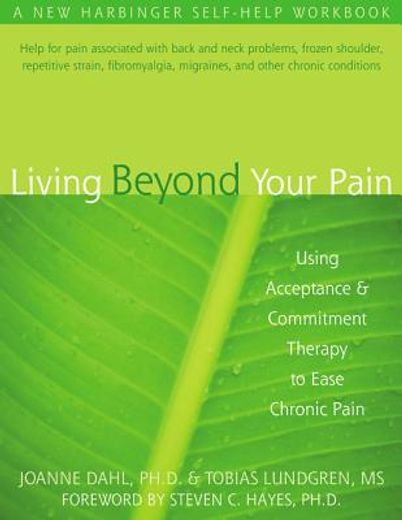 living beyond your pain,using acceptance & commitment therapy to ease chronic pain