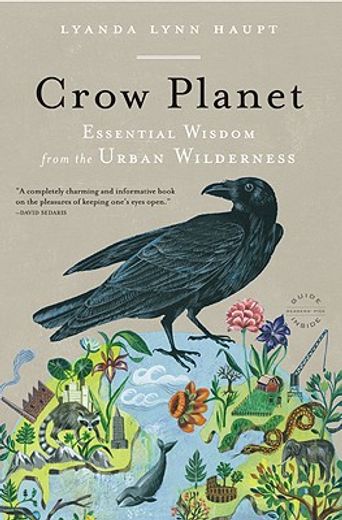 crow planet,essential wisdom from the urban wilderness (en Inglés)