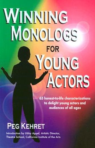 winning monologs for young actors,65 honest-to-life characterizations to delight young actors and audiences of all ages (en Inglés)