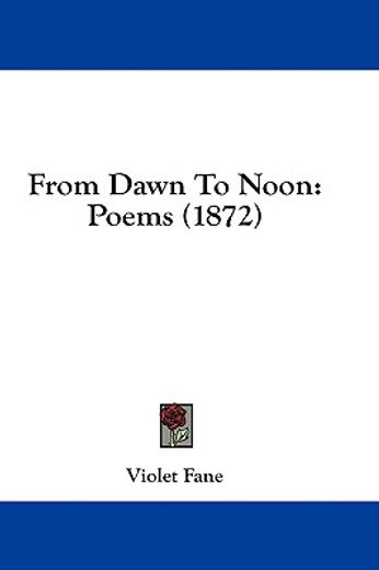 from dawn to noon: poems (1872)