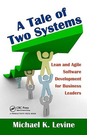 A Tale of Two Systems: Lean and Agile Software Development for Business Leaders (en Inglés)