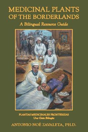 medicinal plants of the borderlands: a bilingual resource guide (in English)