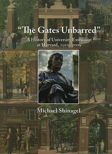 the gates unbarred,a history of university extension at harvard, 1910-2009