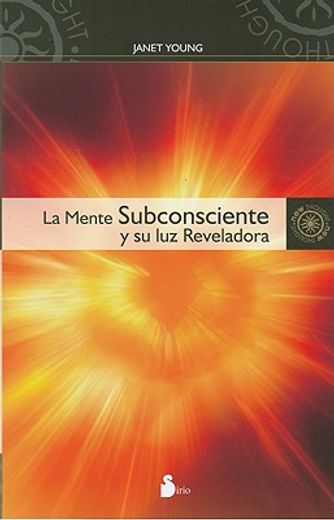 La Mente Subconsciente y su Luz Reveladora = The Subconscious Mind and Its Illuminating Light (in Spanish)