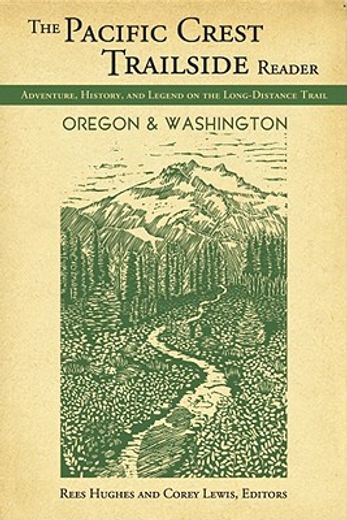 pacific crest trailside reader: oregon and washington: adventure, history, and legend on the long - distance trail
