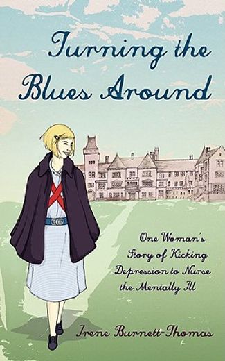 turning the blues around: one woman"s story of kicking depression to nurse the mentally ill