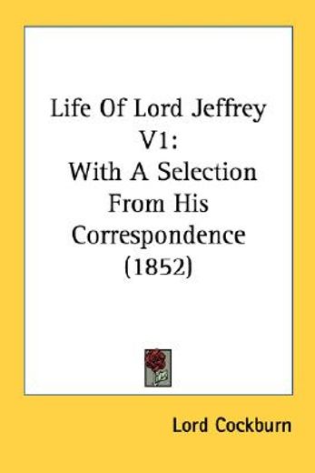 life of lord jeffrey v1: with a selection from his correspondence (1852)