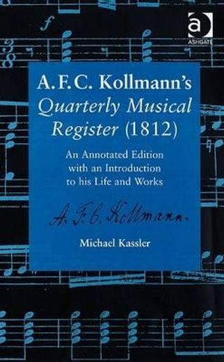 a.f.c. kollmann´s quarterly musical register (1812),an annotated edition with an introduction to his life and works