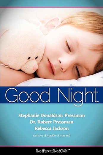 good nights now: a parent ` s guide to helping children sleep in their own beds without a fuss! (goodparentgoodchild)