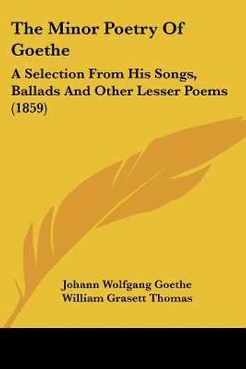 the minor poetry of goethe: a selection